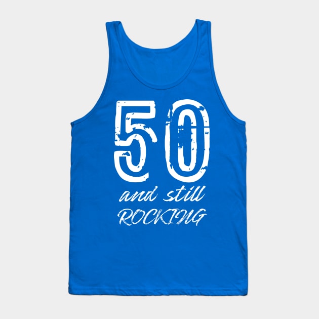 50 and Still Rocking Tank Top by Scar